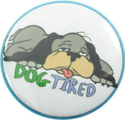 Hundsmüde Dog tired Button - zum Schließen ins Bild klicken